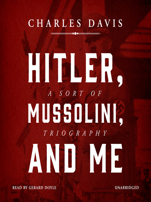 Title details for Hitler, Mussolini, and Me by Charles Davis - Available